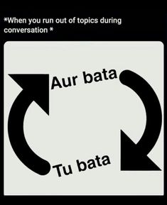 an arrow pointing to the right in front of a sign that says, when you run out of topics during conversation