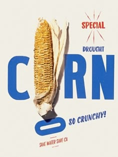 an advertisement for corn on the cob is shown in blue and white letters that read,'special brought drought crunch so crunchy save water save water save