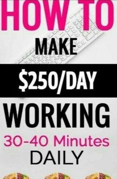 a poster with the words how to make $ 250 / day working 30 - 40 minutes daily