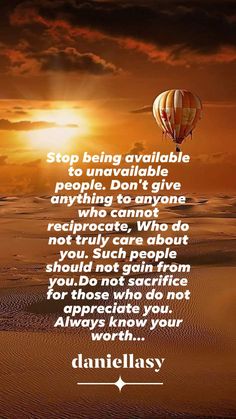 a hot air balloon flying in the sky with a quote on it that says, stop being available to unraveable people don't give anything to anyone who cannot