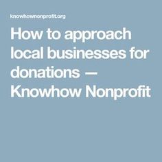 a blue background with the words how to approach local businesses for donations - known non profits