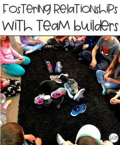 a group of kids sitting on the floor with their shoes in front of them and text reading fostering relationships with team builder