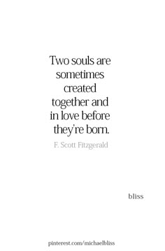 two souls are sometimes created together and in love before they're born - f scott fitzgerald