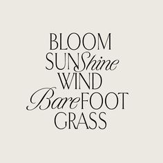 the words bloom, sunshine, wind, and barefoot grass are shown in black ink