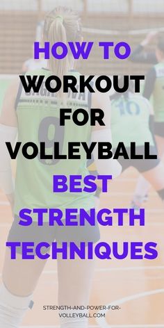 a volleyball player with the words how to workout for volleyball best strength techniques on her back