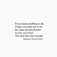 the quote for stephanie bennett - henry, if you learn anything at all, i hope y'lean not to let the same person pretend to love you twice