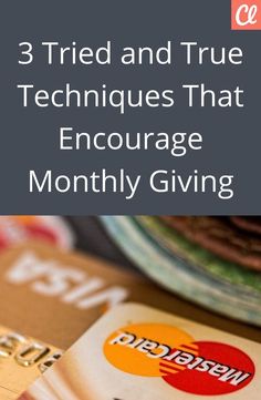 three credit cards with the words 3 tried and true techniques that engage money giving on them