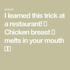 the words i learned this trick at a restaurant chicken breast melts in your mouth