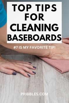 a woman's feet on top of a wooden floor with the words top tips for cleaning baseboards 7 is my favorite tip