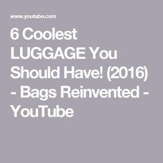 6 Coolest LUGGAGE You Should Have! (2016) - Bags Reinvented - YouTube Best Luggage, Luggage Suitcase, Travel Items, Unique Features, Weekend Getaways, Super Cool