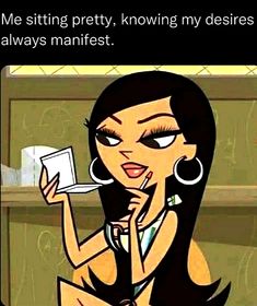 an animated woman holding a glass in her right hand and the caption reads, me sitting pretty, known my desses always manfest