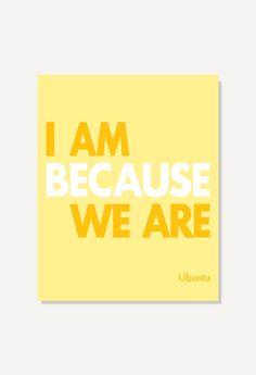 the words i am because we are in yellow and white on a light yellow background