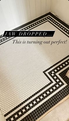 a black and white tile floor with the words, law dropped this is turning out perfect