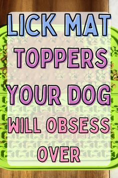 a green plate with food on it and the words lick mat toppers your dog will obses over