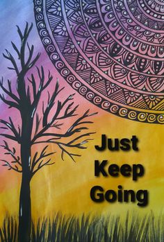 a painting with the words just keep going written in black on it and a tree