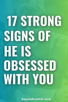 a man sitting on the ground with his head down and text that reads 17 strong signs of he is obsessed with you