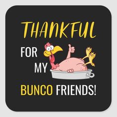 a turkey in a tub with the words, thank for my bunco friends