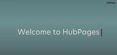 the words welcome to hubpages are displayed in white letters on a blue background