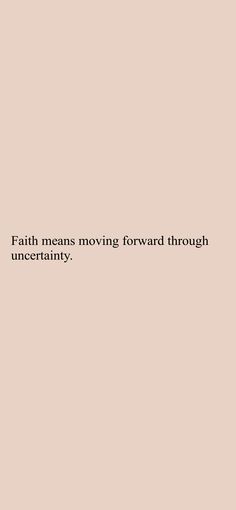 the words faith means moving forward through an uncertainy world, and are written in black on