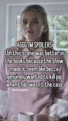 a woman sitting at a table in front of a window with the words aggitm spoilers th this scene was better in the book because the show made it seem like beca