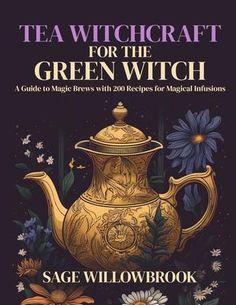 the book cover for tea witchcraft for the green witch by sage willow brook, illustrated by