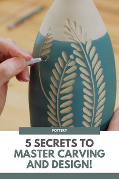 a person painting a vase with the words, 5 secrets to master carving and design