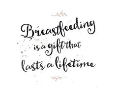 the words breastfeeding is a gift that eats a life time on white paper