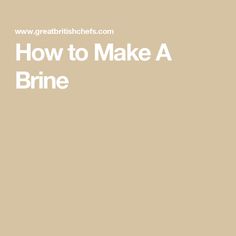 the words how to make a brine are in white letters on a beige background