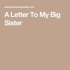 a letter to my big sister is written in white on a brown background with the words,