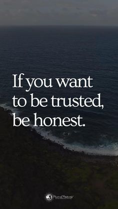 an ocean with the words if you want to be trusted, be honest