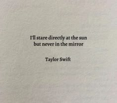 taylor swift quote i'll stare directly at the sun but never in the mirror