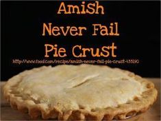 an image of a pie with the words amish never fail pie crust