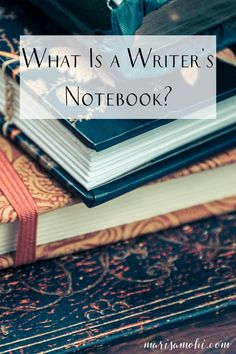 books stacked on top of each other with the title what is a writer's notebook?