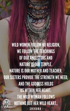 Wild Women Sisterhood, Now Quotes, Under Your Spell, Sacred Feminine, Wise Women, Wild Woman, Wild Hearts, Divine Feminine