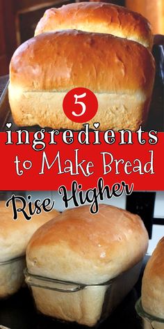 three loafs of bread sitting on top of a stove with the words, 5 ingredients to make bread rise higher