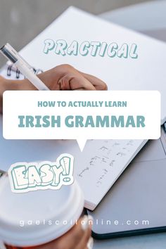 a person writing on a notebook with the title practical how to actually learn irish grammar