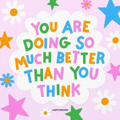 the words you are doing so much better than you think on a pink background with colorful stars