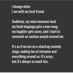 a poem written in black and white with the words i change when i am with my best friend