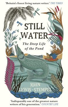 a book cover for still water the deep life of the pond by john lewisstempel