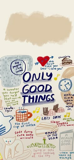 an image of a poster with words and pictures on it that say only good things