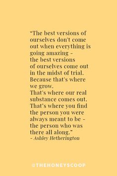 the best versions of ourselves don't come out when everything is going amazing