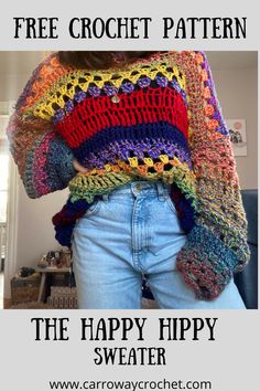 a woman wearing a colorful crochet sweater with text overlay that reads, free crochet pattern the happy hippy sweater