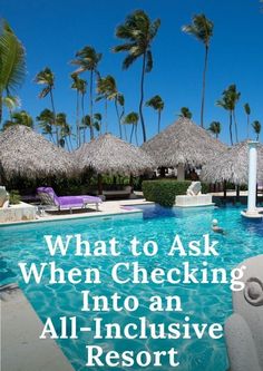 an all - inclusive resort with the words what to ask when checking into an all - inclusive resort