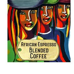 the african espresso blended coffee is in front of an image of three women