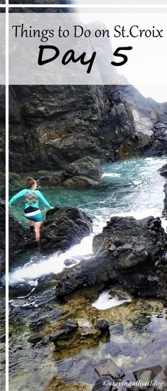 a woman standing on rocks near the ocean with text overlay that reads things to do on st croixt day 5