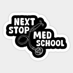 a black and white sticker that says next stop med school with a stethoscope