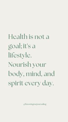 a quote that says health is not a goal it's a lifestyle nourish your body, mind, and spirit every day