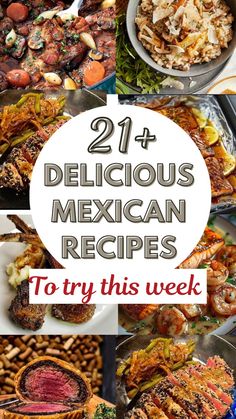 mexican food is shown with the words 21 delicious mexican recipes to try this week out