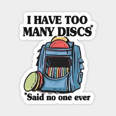 i have too many disc's said no one ever sticker on a white background