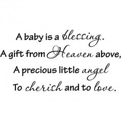 a baby is a blessing gift from heaven above, a precious little angel to cherish and to love